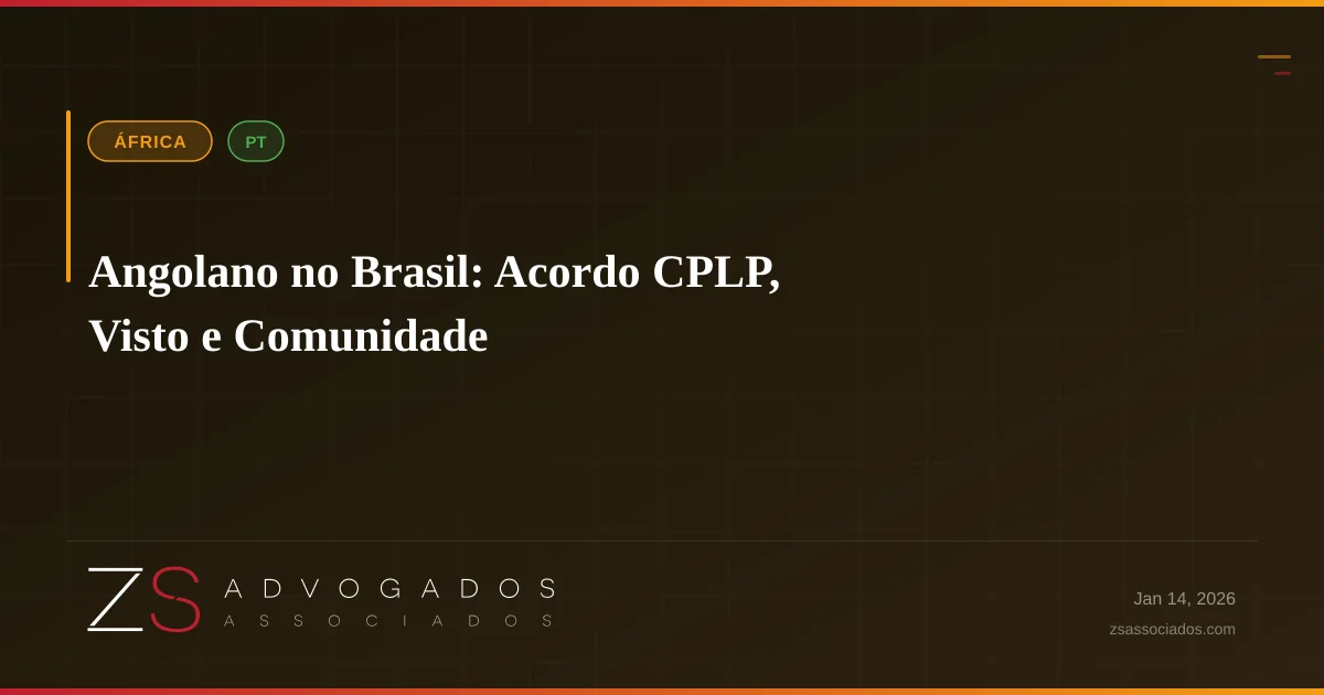 Angolano no Brasil: Acordo CPLP, Visto e Comunidade