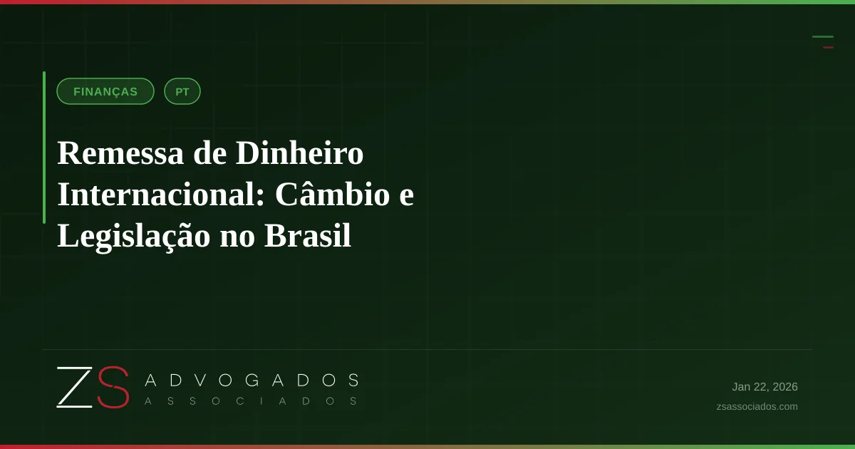 Remessa de Dinheiro Internacional: Câmbio e Legislação no Brasil