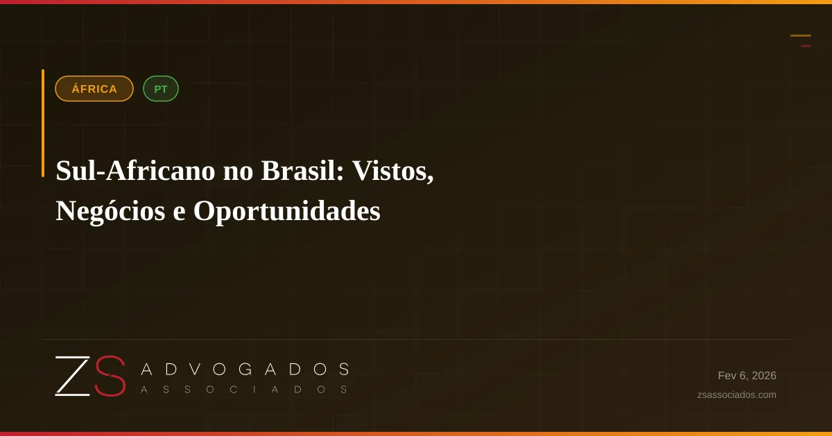 Sul-Africano no Brasil: Vistos, Negócios e Oportunidades