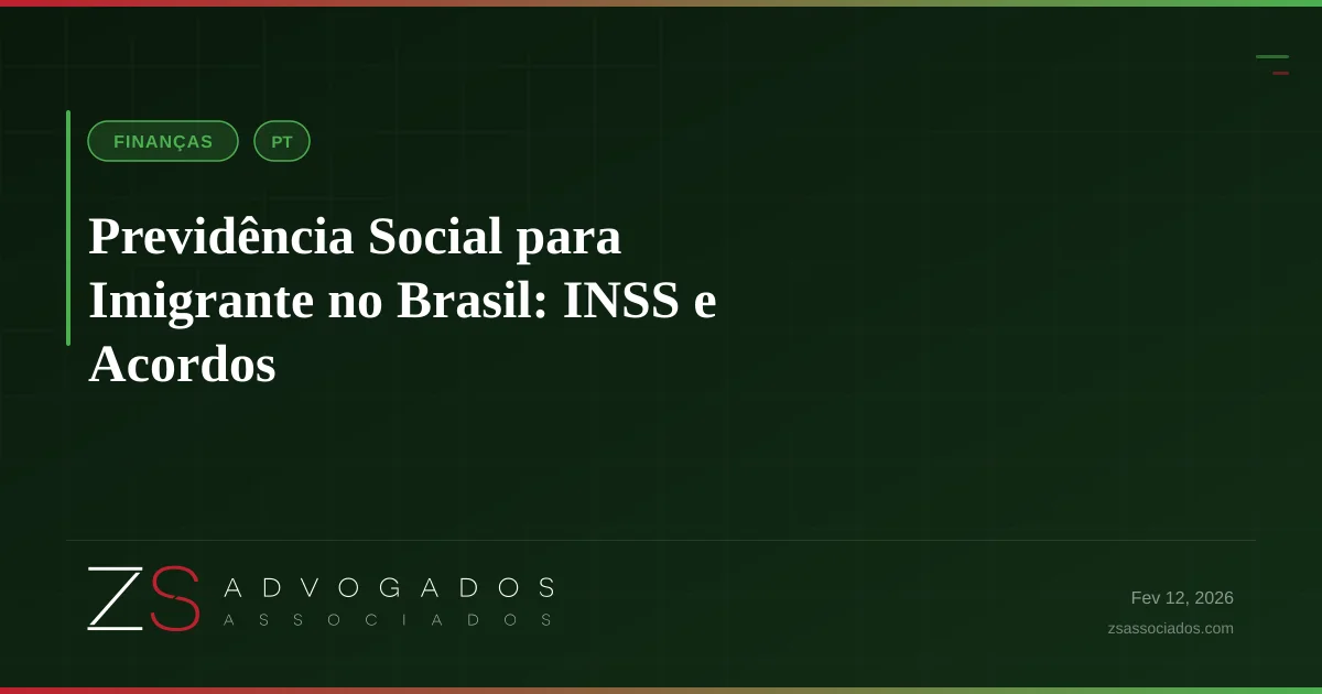 Previdência Social para Imigrante no Brasil: INSS e Acordos