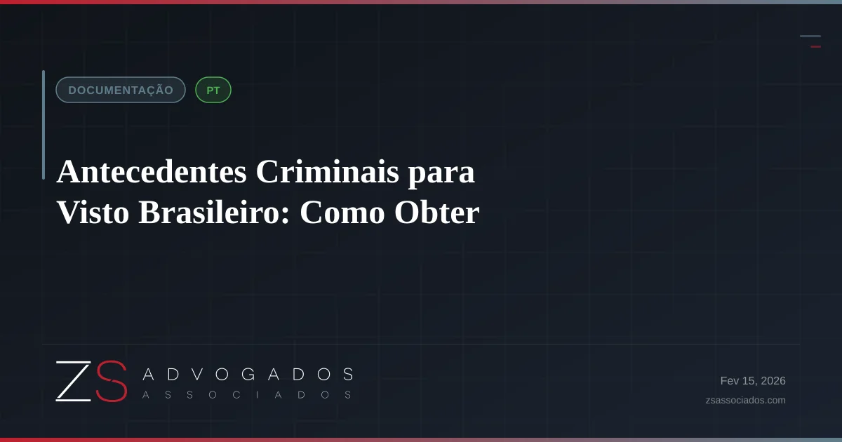Antecedentes Criminais para Visto Brasileiro: Como Obter