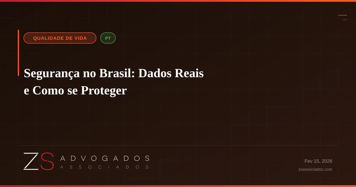 Segurança no Brasil: Dados Reais e Como se Proteger