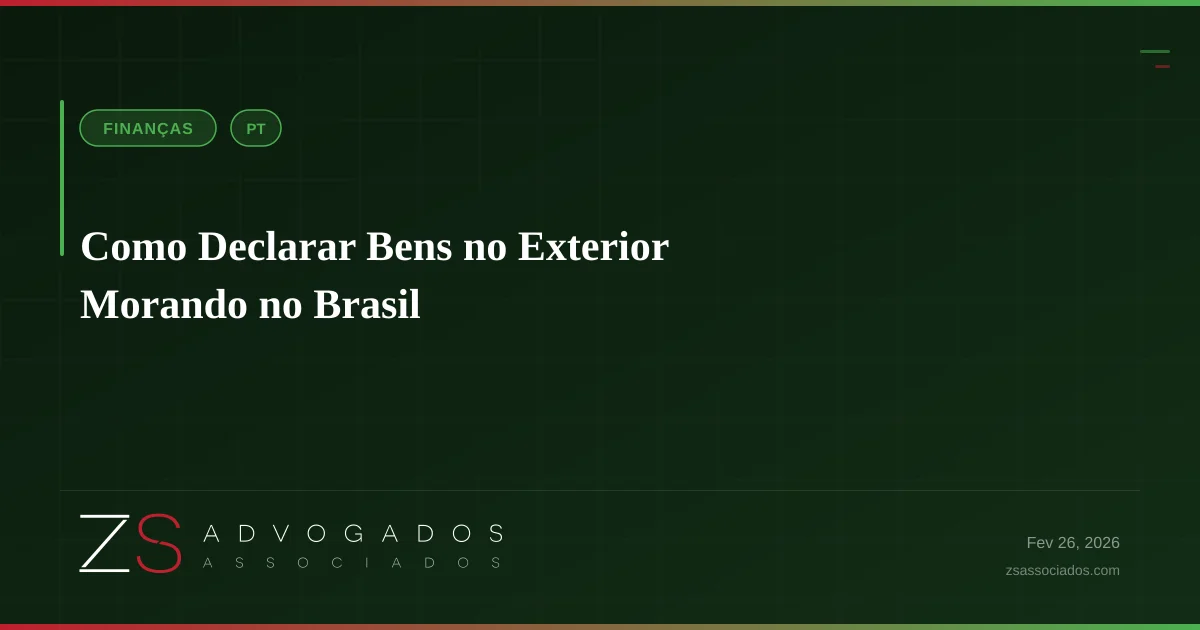 Como Declarar Bens no Exterior Morando no Brasil