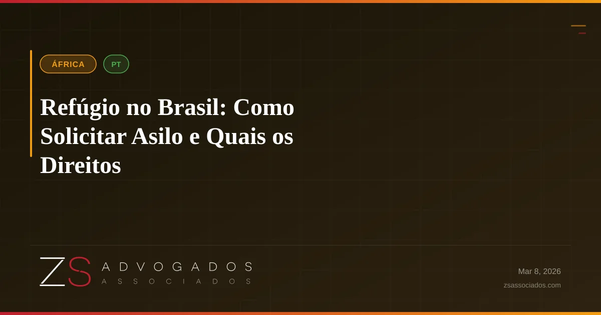 Refúgio no Brasil: Como Solicitar Asilo e Quais os Direitos