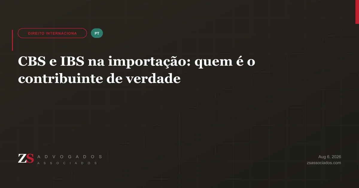 CBS e IBS na importação de bens materiais — contribuinte, CNPJ de empresa estrangeira, RADAR e certificado digital ICP-Brasil
