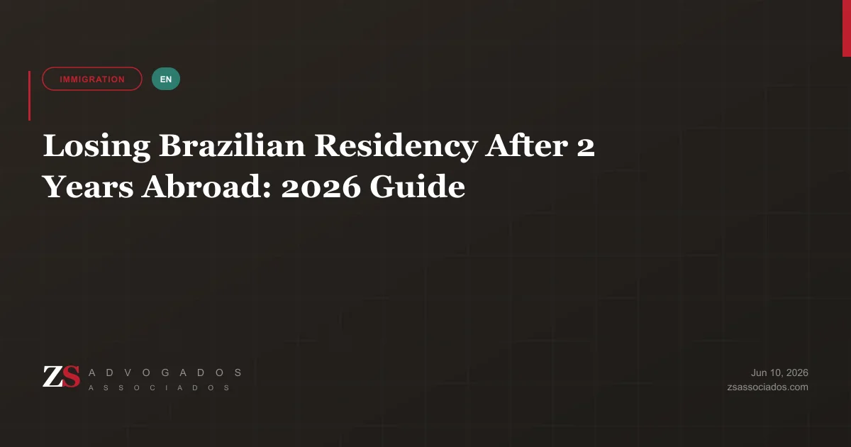 Losing Brazilian residency after an absence over two years — ZS Advogados immigration guide