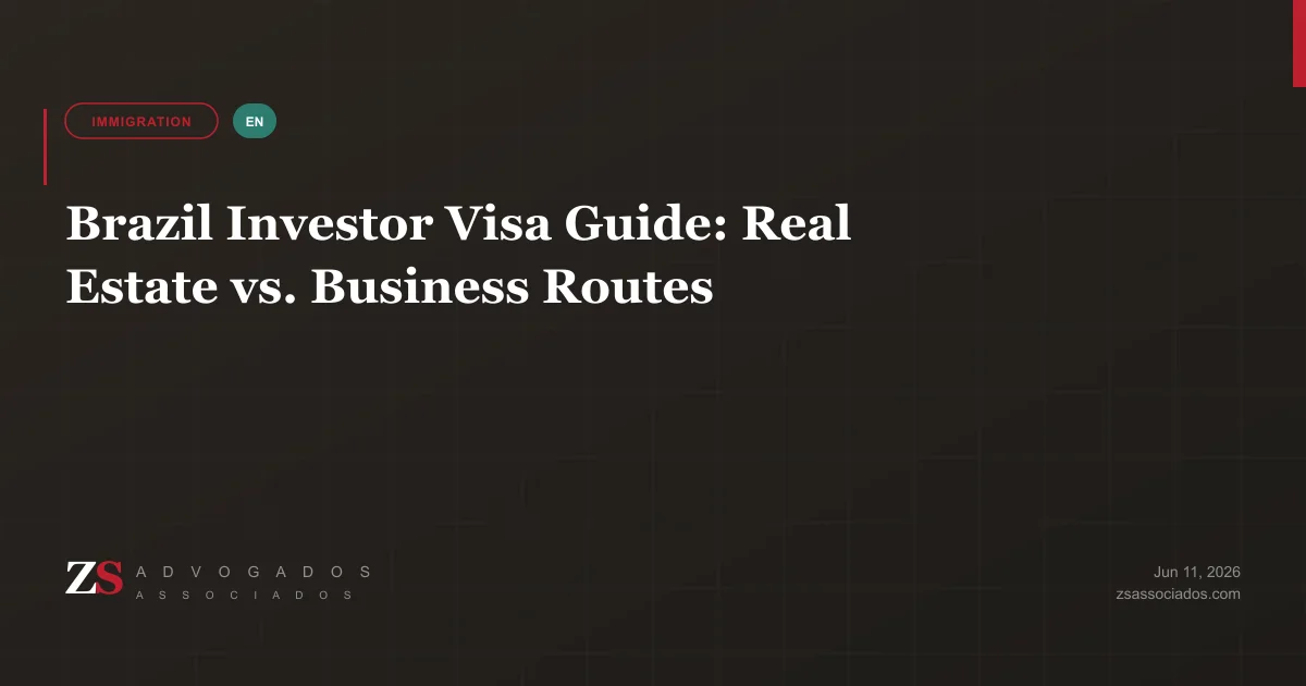 Brazil investor visa guide — real estate vs. business routes — ZS Advogados immigration guide