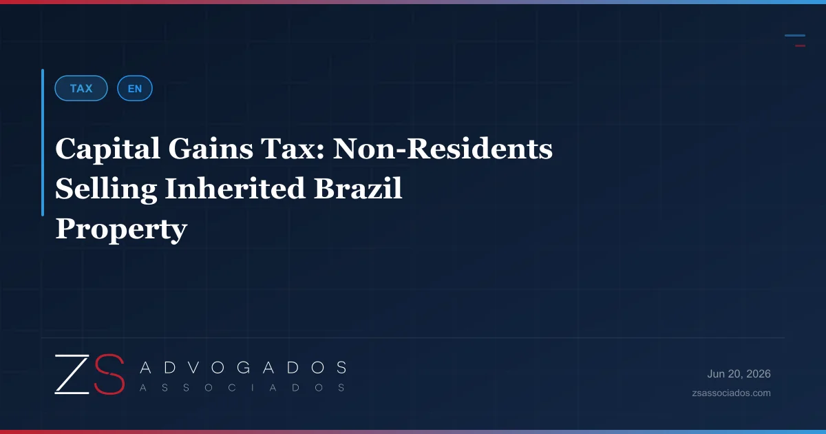Non-resident capital gains tax on inherited Brazil property — ZS Advogados international tax
