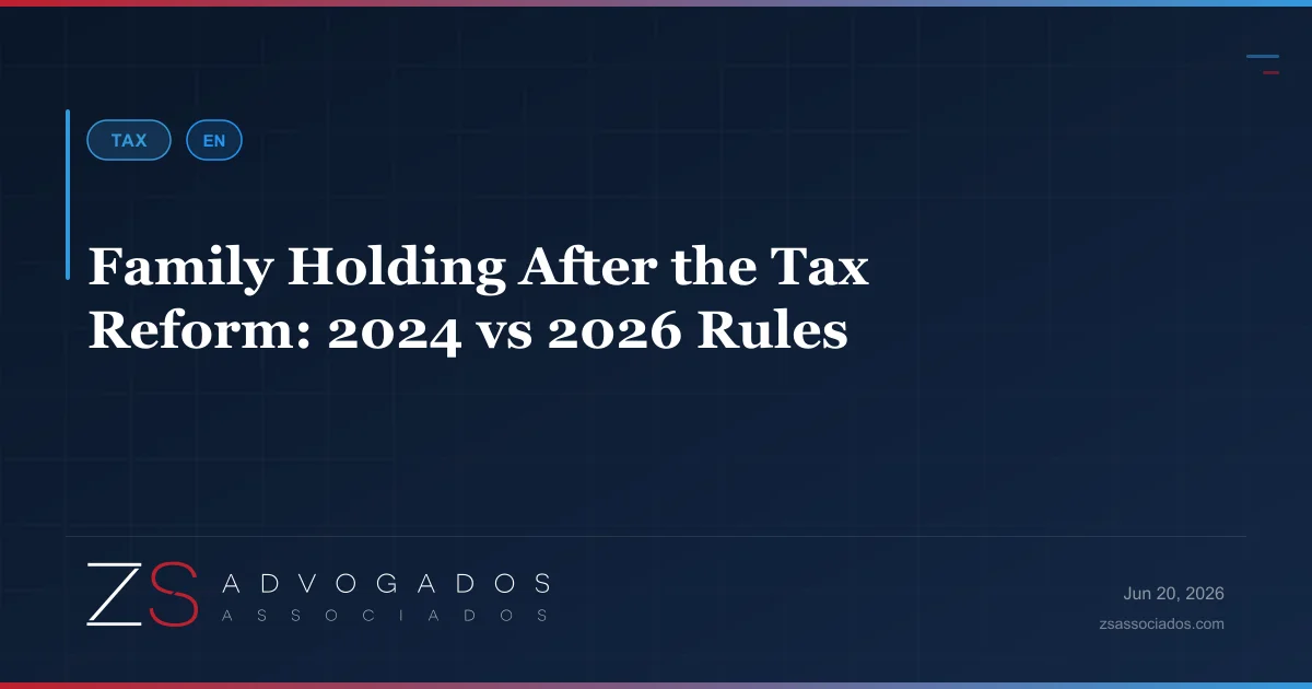 Family holding company Brazil after the 2026 tax reform — ZS Advogados succession and tax planning