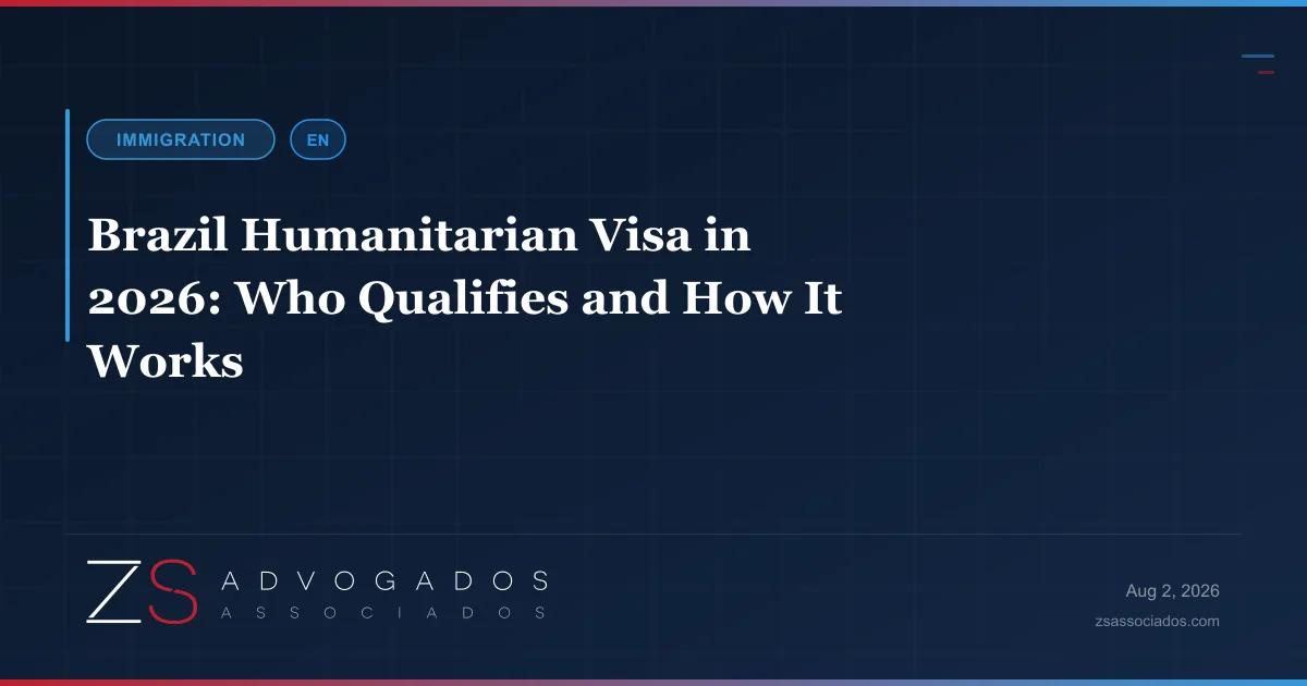 Brazil humanitarian visa in 2026 — who qualifies and how the process works — ZS Advogados immigration law