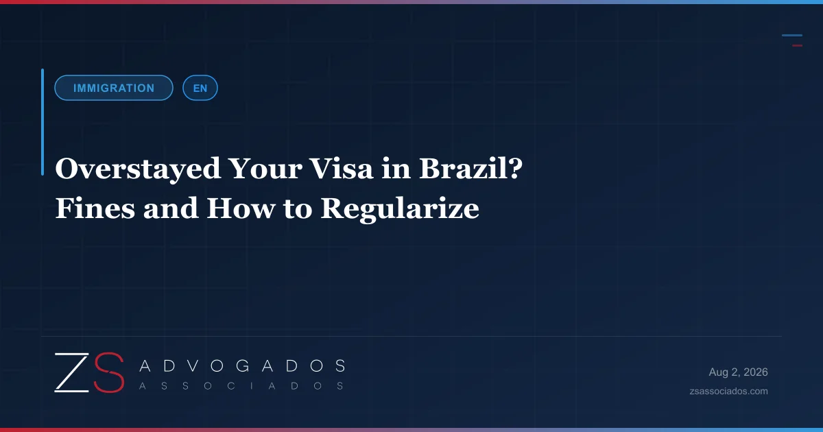 Regularizing an overstayed visa in Brazil — fines, notification, and residence routes — ZS Advogados immigration law