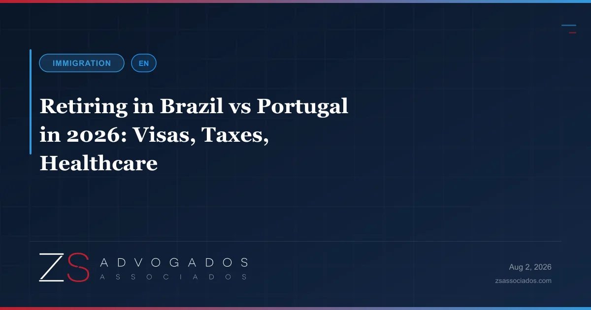 Comparing retirement in Brazil and Portugal in 2026 — visas, taxes, and healthcare — ZS Advogados immigration law