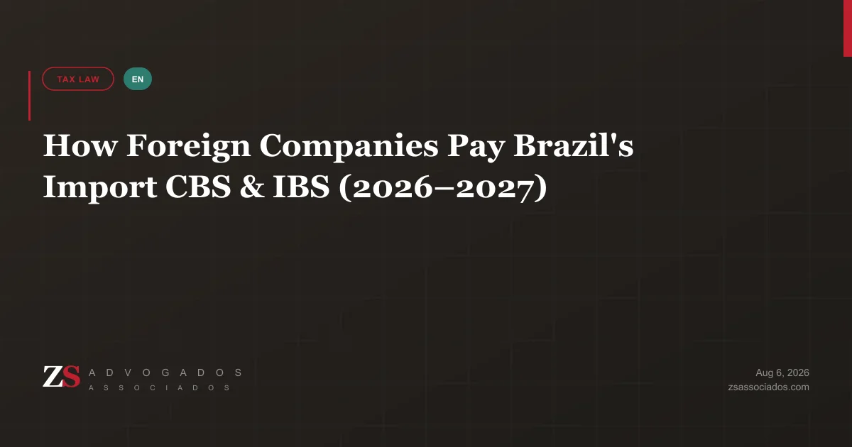 CBS and IBS on imports into Brazil — importer of record, CNPJ, RADAR and digital certificate requirements for foreign companies