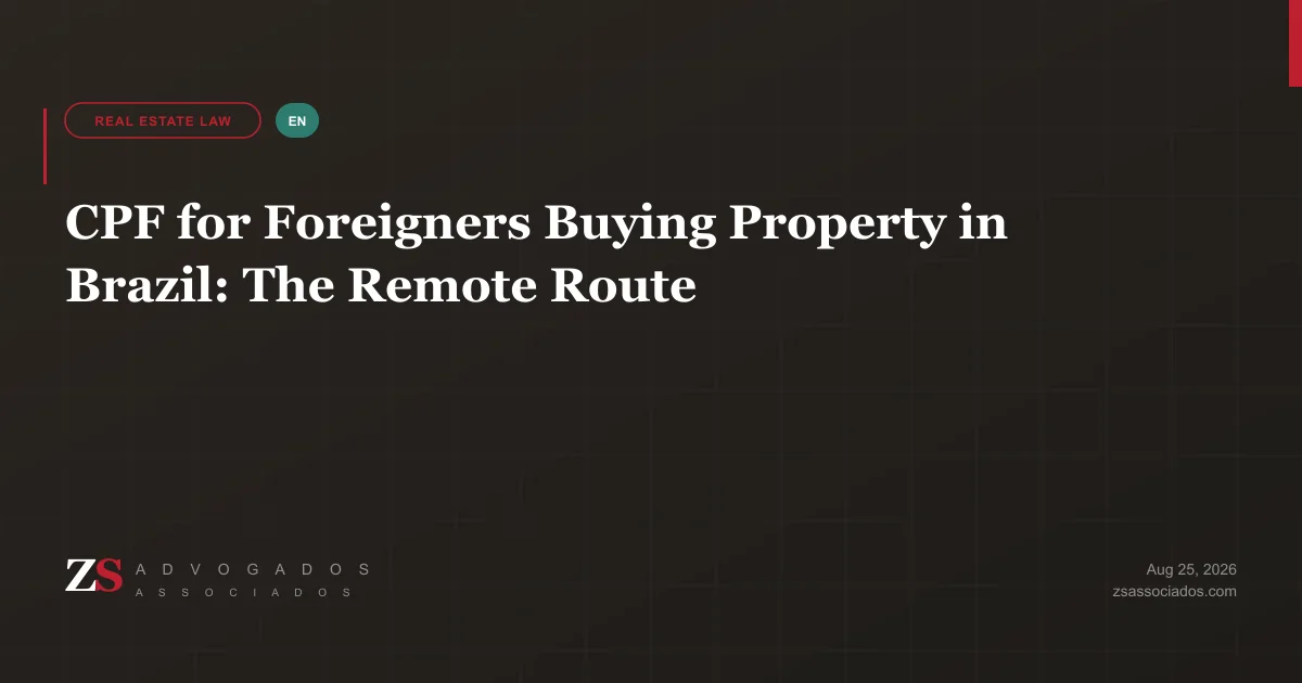 CPF for foreigners buying property in Brazil — the remote route and the closing steps it unlocks, explained by ZS Advogados