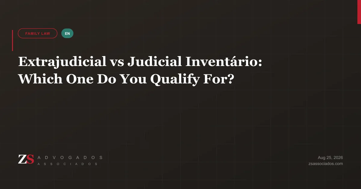 Choosing between the notarial (extrajudicial) and judicial inventário in Brazil for heirs living abroad — ZS Advogados succession and international law