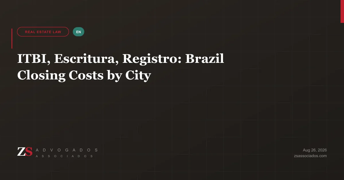 Brazil property closing costs — ITBI, escritura and registro fees explained by ZS Advogados for foreign buyers