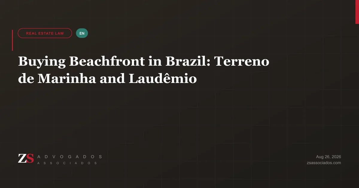 Beachfront property in Brazil — terreno de marinha, laudêmio and environmental easements explained by ZS Advogados