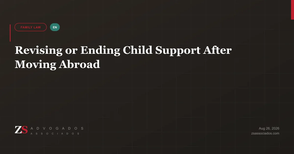 Parent living abroad reviewing a Brazilian child support order for modification or exoneration — ZS Advogados cross-border family law