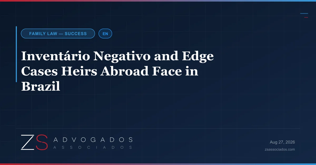 Heir abroad navigating an inventário negativo and other Brazilian probate edge cases — ZS Advogados succession and international law