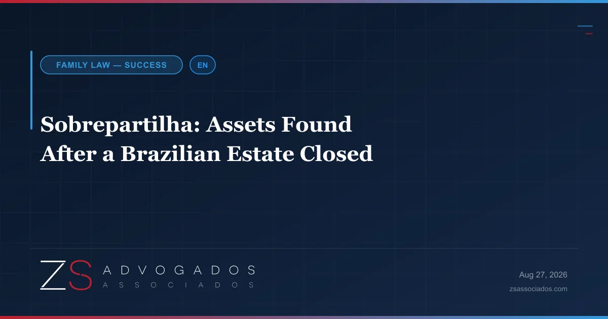 Heirs abroad handling a sobrepartilha for assets discovered after a Brazilian estate closed — ZS Advogados succession and international law